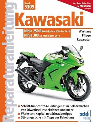 Kawasaki Ninja 250 R (2008-2012) 300 (ab 2013): Wartung, Pflege, Reparatur. Schritt-für-Schritt- Anleitungen zum Selbermachen von Ölwechsel, ... mit Tipps zur Behebung (Reparaturanleitungen) von Bucheli Verlags AG